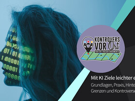 Mit KI Ziele leichter erreichen: Grundlagen, Praxis und Hintergründe sowie Grenzen und Kontroversen